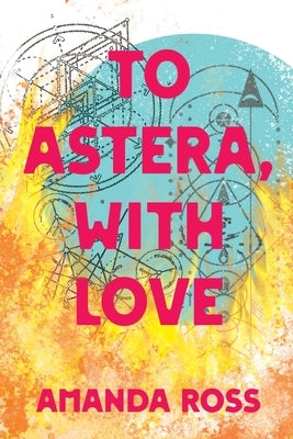 To Astera, With Love by Ross, Amanda