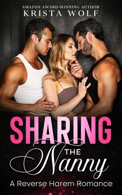 Sharing the Nanny: A Reverse Harem Romance by Wolf, Krista