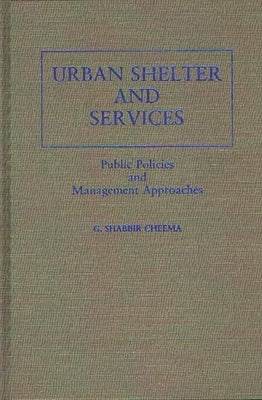 Urban Shelter and Services: Public Policies and Management Approaches by Cheema, Shabbir