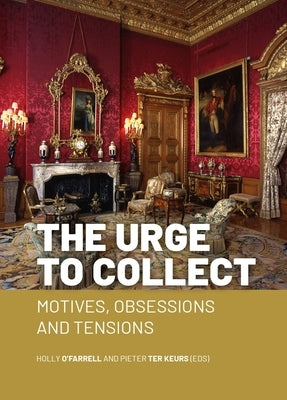 The Urge to Collect: Motives, Obsessions and Tensions by O'Farrell, Holly