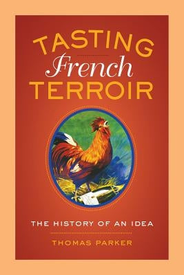 Tasting French Terroir: The History of an Ideavolume 54 by Parker, Thomas