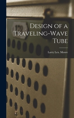 Design of a Traveling-wave Tube by Moore, Larry Lex