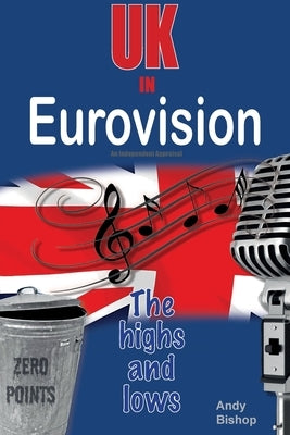 UK in Eurovision: The Highs and Lows by Bishop, Andy