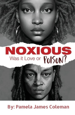 NOXIOUS Was it Love or Poison? by Coleman, Pamela James