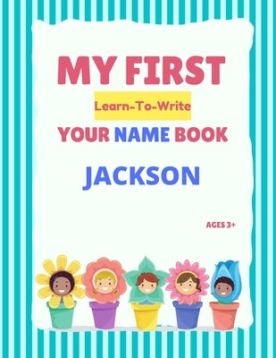 My First Learn-To-Write Your Name Book: Jackson by Hellstrom, Alexa