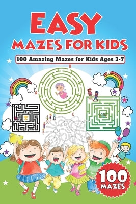 Easy Mazes for Kids: 100 Amazing Mazes for Kids Ages 3-7 by Milles, Jordan