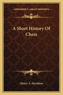 A Short History Of Chess by Davidson, Henry A.