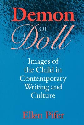 Demon or Doll: Images of the Child in Contemporary Writing and Culture by Pifer, Ellen