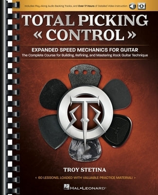 Total Picking Control - Expanded Speed Mechanics for Guitar with 60 Lessons and Online Media by Stetina, Troy