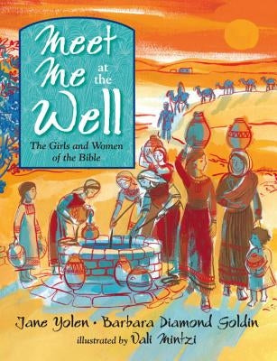 Meet Me at the Well: The Girls and Women of the Bible by Yolen, Jane