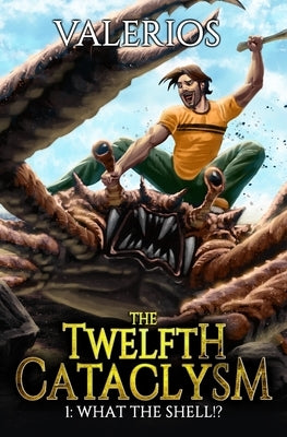 Twelfth Cataclysm: What the Shell!?: A LitRPG Adventure by Valerios