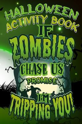 Halloween Activity Book If Zombies Chase Us Promise I'm Tripping You!: Halloween Book for Kids with Notebook to Draw and Write by Marky, Adam and