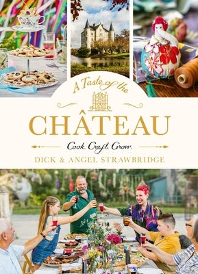 A Taste of the Ch?teau: Celebrate Christmas the Chateau Way with Over 100 Recipes, Crafts and Garden Projects! by Strawbridge, Angel