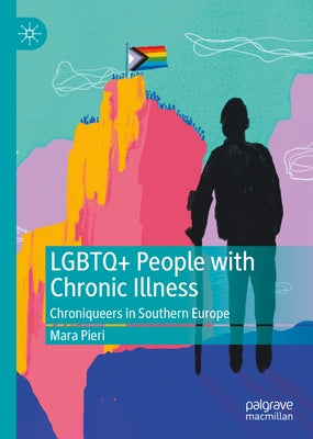 LGBTQ+ People with Chronic Illness: Chroniqueers in Southern Europe by Pieri, Mara