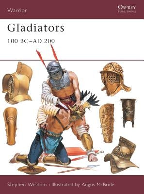 Gladiators: 100 BC-AD 200 by Wisdom, Stephen