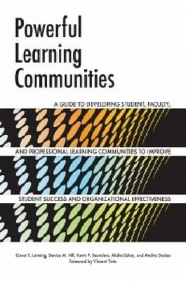 Powerful Learning Communities: A Guide to Developing Student, Faculty, and Professional Learning Communities to Improve Student Success and Organizat by Lenning, Oscar T.