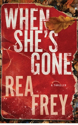 When She's Gone: A Thriller by Frey, Rea