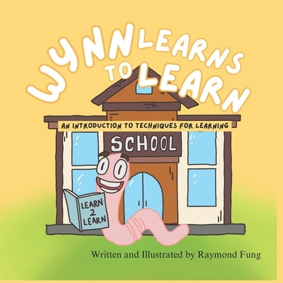 Wynn Learns to Learn: An Introduction to Techniques for Learning by Fung, Raymond