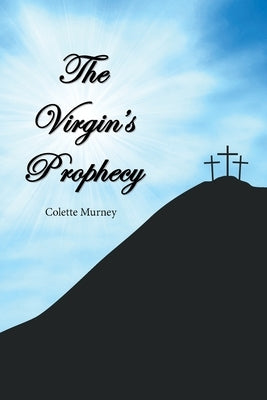 The Virgin's Prophecy by Murney, Colette