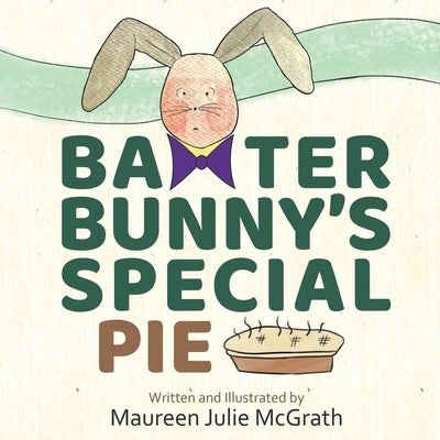 Baxter Bunny's Special Pie by Julie McGrath, Maureen