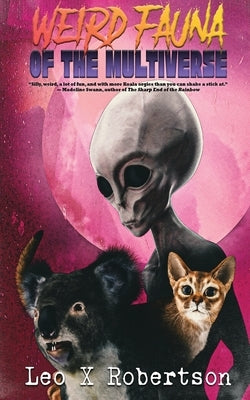 Weird Fauna of the Multiverse by Robertson, Leo X.