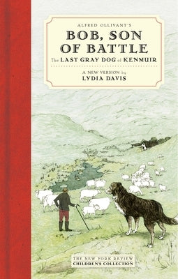 Alfred Ollivant's Bob, Son of Battle: The Last Gray Dog of Kenmuir by Ollivant, Alfred