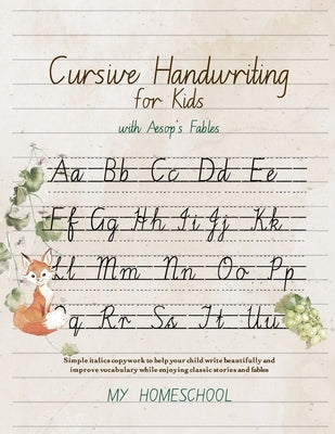 Cursive Handwriting for Kids with Aesop's Fables: Simple italics copywork to help your child write beautifully and improve their vocabulary while enjo by Morrow, Michelle R.