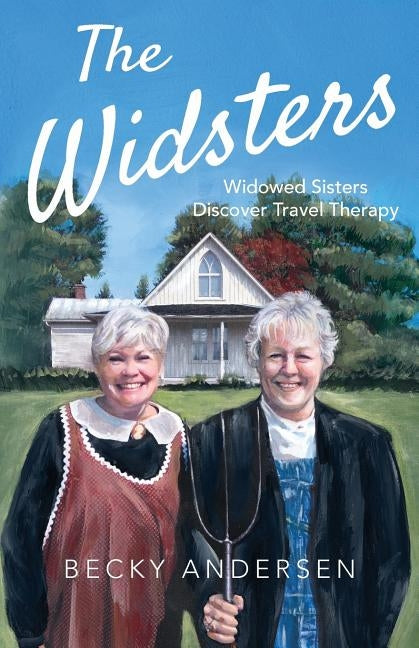 The Widsters: Widowed Sisters Discover Travel Therapy by Andersen, Becky