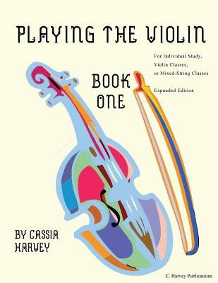 Playing the Violin, Book One by Harvey, Cassia