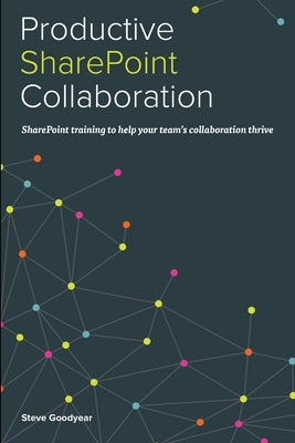 Productive SharePoint Collaboration by Goodyear, Steve