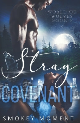 Stray 3 Covenant: a paranormal romance werewolf shifter novel by Moment, Smokey