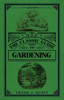 The Classic Guide to Gardening by Scott, Frank J.