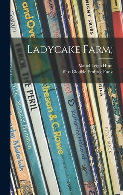 Ladycake Farm; by Hunt, Mabel Leigh 1892-