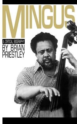 Mingus, a Critical Biography by Priestley, Brian