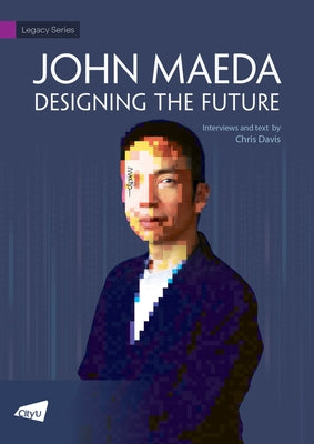 John Maeda - Designing the Future by Maeda, John