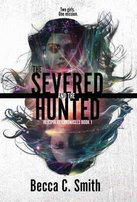 The Severed and the Hunted by Smith, Becca C.