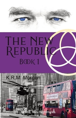 The New Republic: Old Dreams. New Nightmares. by Morgan, K. R. M.