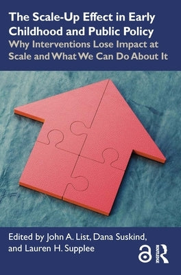 The Scale-Up Effect in Early Childhood and Public Policy: Why Interventions Lose Impact at Scale and What We Can Do about It by Suskind, Dana