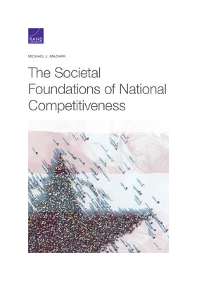 The Societal Foundations of National Competitiveness by Mazarr, Michael J.