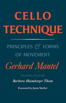 Cello Technique: Principles and Forms of Movement by Mantel, Gerhard