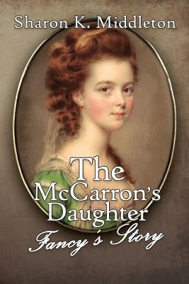 The McCarron's Daughter: Fancy's Story by Middleton, Sharon K.