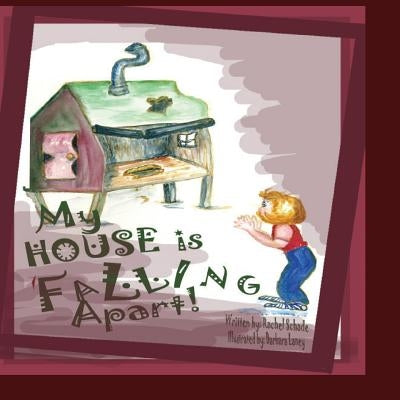 My House Is Falling Apart by Schade, Rachel