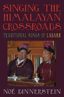 Singing the Himalayan Crossroads: Traditional Songs of Ladakh by Dinnerstein, No?