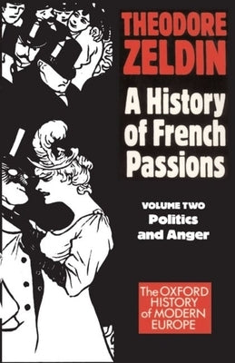 France, 1848-1945: Politics and Anger by Zeldin, Theodore