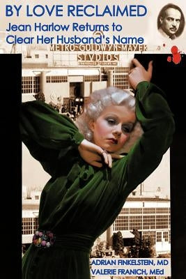 By Love Reclaimed: Jean Harlow Returns to Clear Her Husband's Name by Finkelstein, Adrian