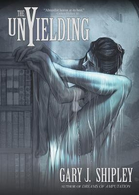 The Unyielding by Shipley, Gary J.