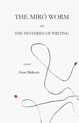 The Mir? Worm and the Mysteries of Writing by Birkerts, Sven