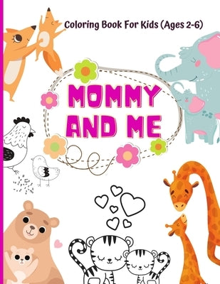 Mommy And Me Coloring Book For Kids (Ages 2- 6): Animal coloring book for kids activities for toddlers and preschoolers, 50 cute mommy and baby animal by Designs, Kids Smile