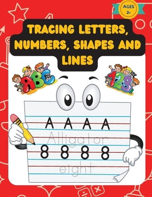 Tracing Letters, Numbers, Shapes And Lines: Practice Workbook For Kids Over The Age Of 3, With Traceable Letters, Numbers, Shapes and More by Exaru, Rodica