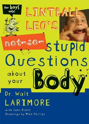 Lintball Leo's Not-So-Stupid Questions about Your Body by Larimore MD, Walt